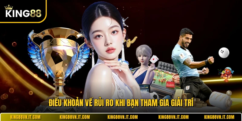 Điều khoản về rủi ro khi bạn tham gia giải trí