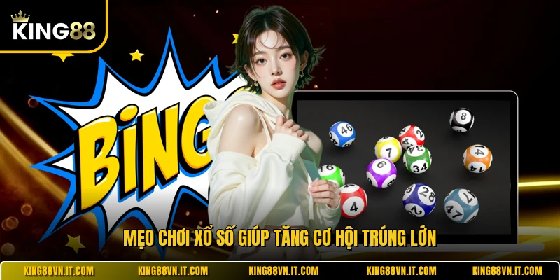 Mẹo chơi xổ số giúp tăng cơ hội trúng lớn