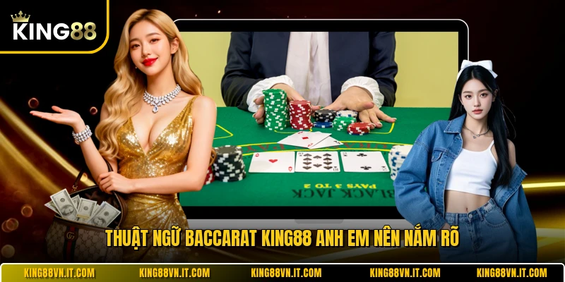 Thuật ngữ baccarat KING88 anh em nên nắm rõ