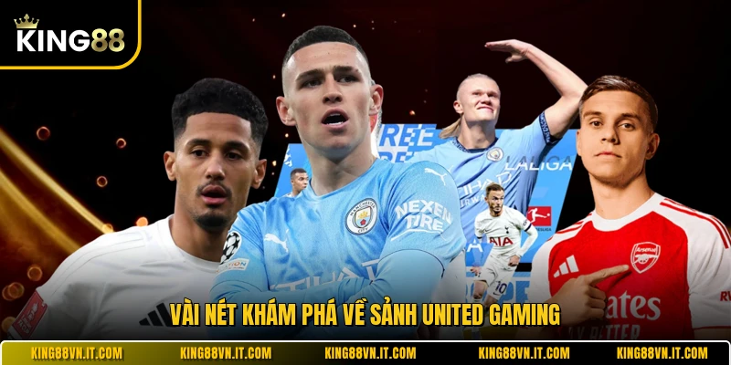 Vài nét khám phá về sảnh United Gaming
